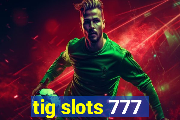 tig slots 777